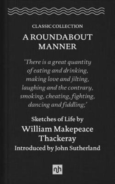 A Roundabout Manner : Sketches of Life by William Makepeace Thackeray (Hardcover)