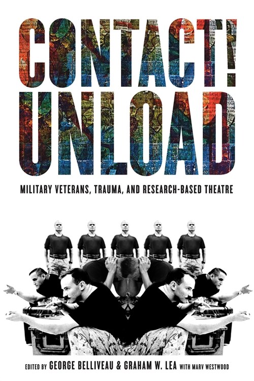 Contact!unload: Military Veterans, Trauma, and Research-Based Theatre (Hardcover)