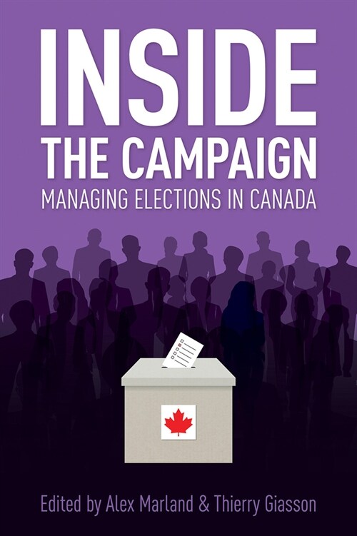 Inside the Campaign: Managing Elections in Canada (Paperback)