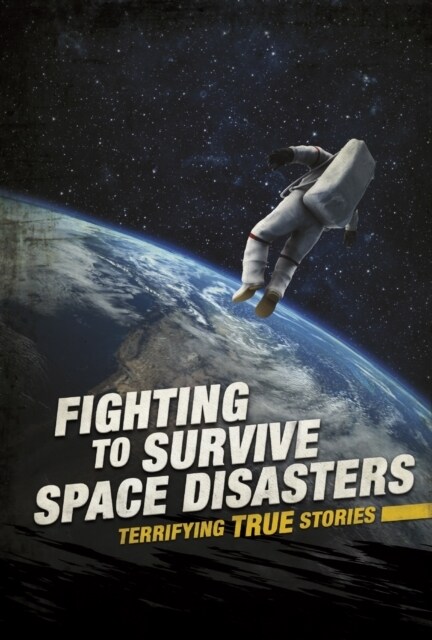 Fighting to Survive Space Disasters : Terrifying True Stories (Paperback)