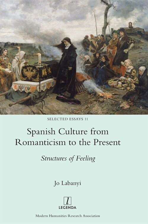 Spanish Culture from Romanticism to the Present: Structures of Feeling (Hardcover)