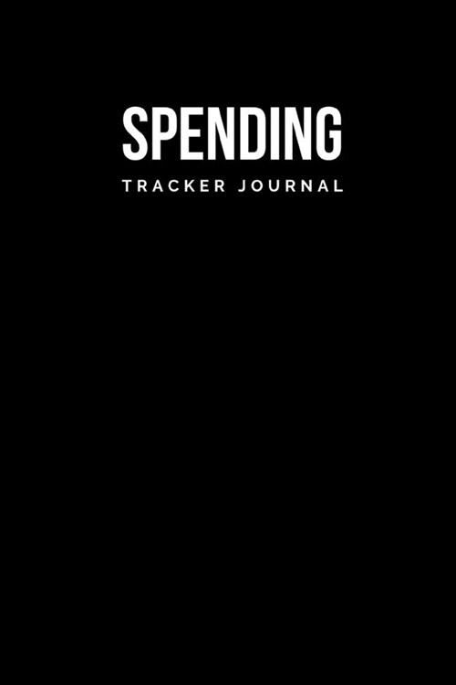 Spending Tracker Notebook: Undated Expense Tracker Organizer Money Saving, Budgeting and Investment Logbook 6x9 inch Black (Paperback)