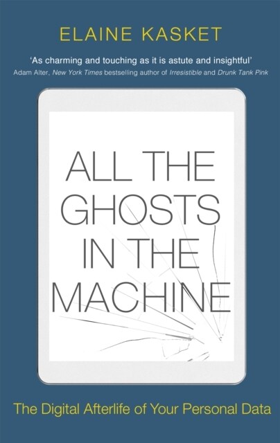 All the Ghosts in the Machine : The Digital Afterlife of your Personal Data (Paperback)