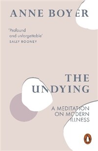 The Undying : A Meditation on Modern Illness (Paperback)