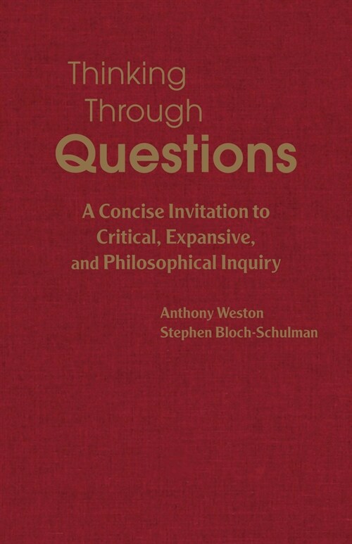 Thinking Through Questions : A Concise Invitation to Critical, Expansive, and Philosophical Inquiry (Hardcover)