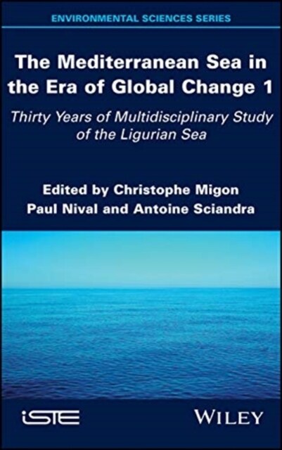 The Mediterranean Sea in the Era of Global Change 1 : 30 Years of Multidisciplinary Study of the Ligurian Sea (Hardcover)