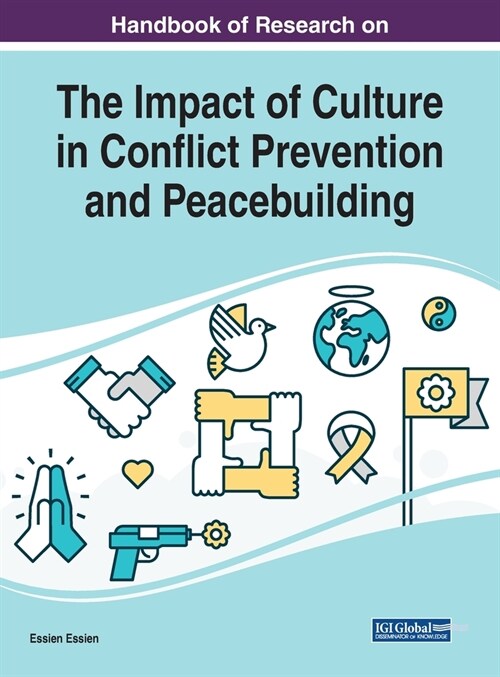 Handbook of Research on the Impact of Culture in Conflict Prevention and Peacebuilding (Hardcover)