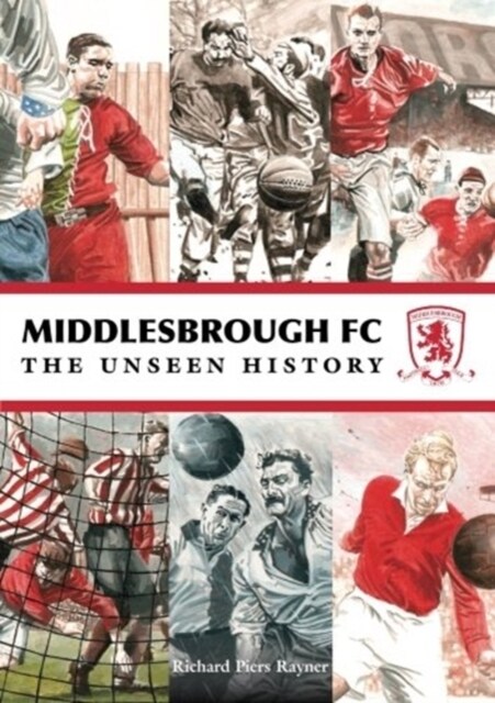 MIDDLESBROUGH FC UNSEEN HISTORY (Paperback)