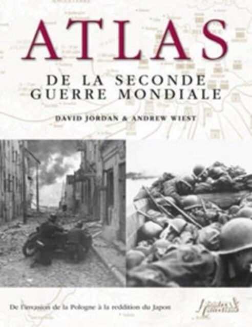 Atlas De La Seconde Guerre Mondiale : De lInvasion De La Pologne a La Reddition Du Japon (Paperback)