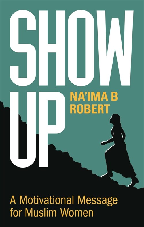 Show Up : A Motivational Message for Muslim Women (Paperback)