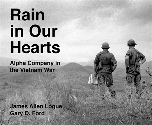 Rain in Our Hearts: Alpha Company in the Vietnam War (Hardcover)