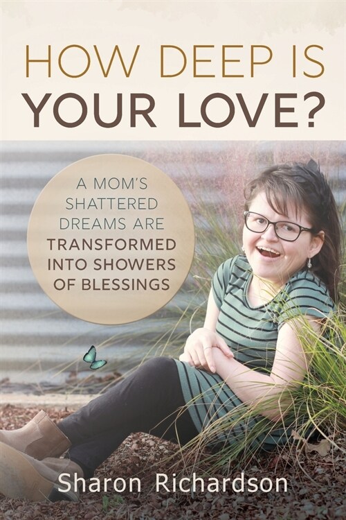 How Deep is Your Love?: A Moms Shattered Dreams are Transformed into Showers of Blessings (Paperback)