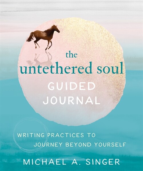 The Untethered Soul Guided Journal: Practices to Journey Beyond Yourself (Paperback)