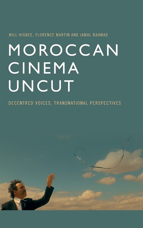 Moroccan Cinema Uncut : Decentred Voices, Transnational Perspectives (Hardcover)
