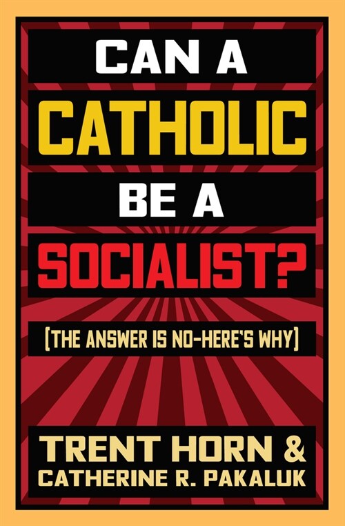 Can a Catholic Be a Socialist?: The Answer Is No - Heres Why (Paperback)