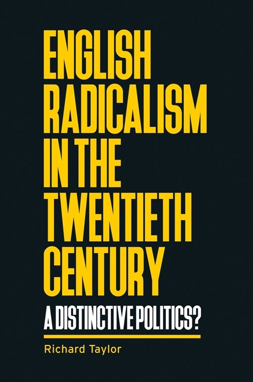 English Radicalism in the Twentieth Century : A Distinctive Politics? (Hardcover)