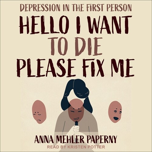 Hello I Want to Die Please Fix Me: Depression in the First Person (Audio CD)