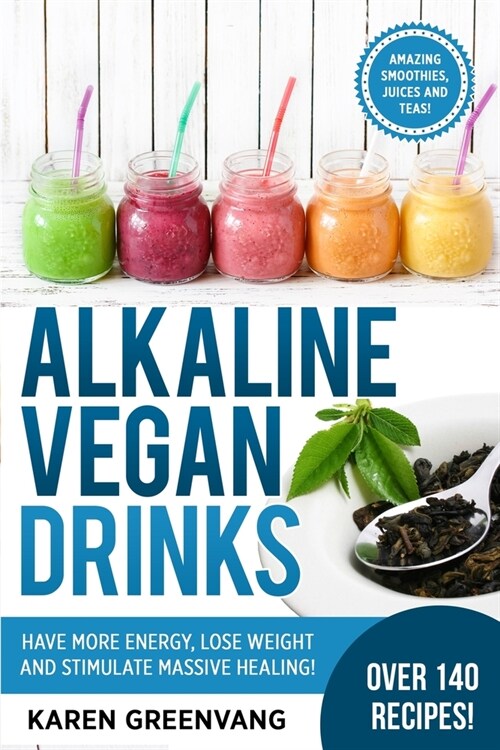 Alkaline Vegan Drinks: Have More Energy, Lose Weight and Stimulate Massive Healing! (Paperback)