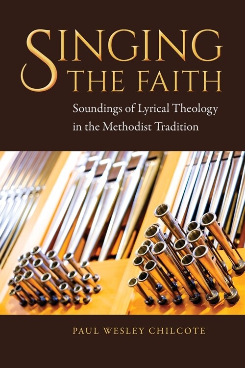 Singing the Faith: Soundings of Lyrical Theology in the Methodist Tradition (Paperback)