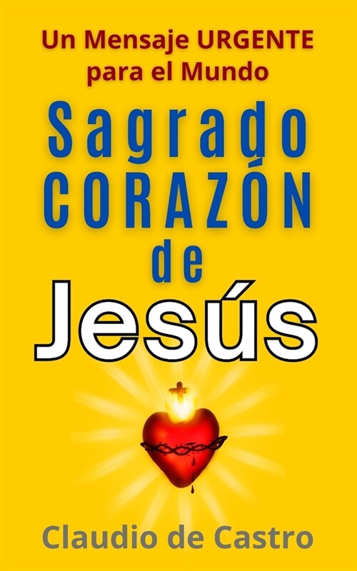 Sagrado Coraz? de Jes?: Un Mensaje Urgente Para El Mundo (Paperback)