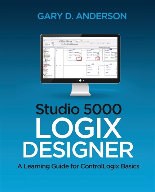 Studio 5000 Logix Designer: A Learning Guide for ControlLogix Basics (Paperback)