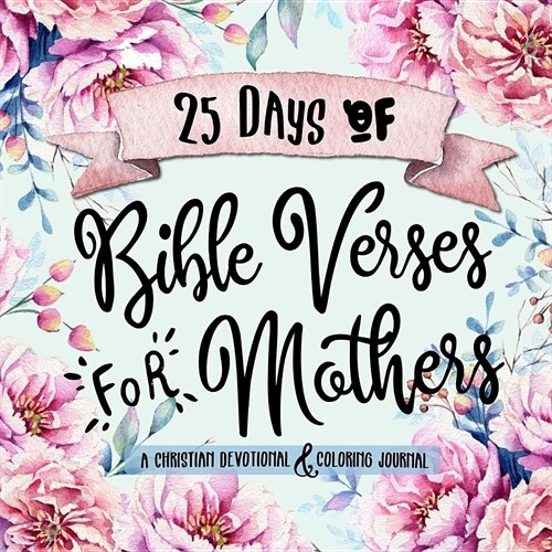 25 Days of Bible Verses for Mothers: A Christian Devotional & Coloring Journal (Paperback)
