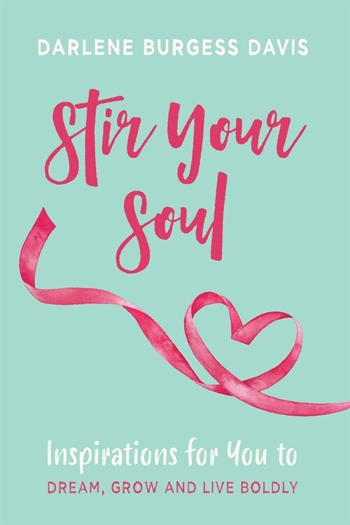 Stir Your Soul: Inspirations for You to Dream, Grow and Live Boldly (Paperback)