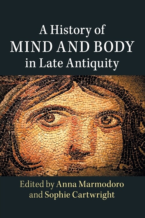 A History of Mind and Body in Late Antiquity (Paperback)