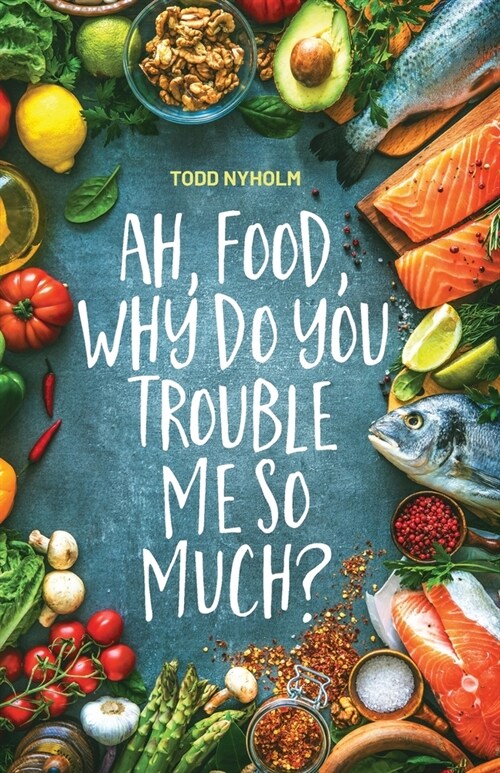 Ah, food, why do you trouble me so much?: 14 mental and emotional steps you need before you take one more bite (Paperback)