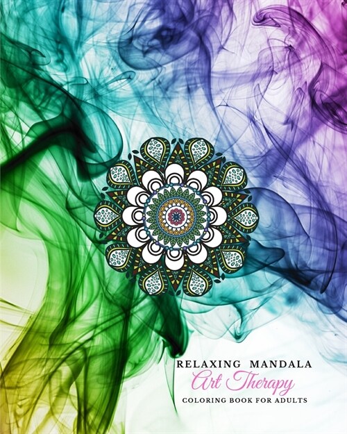 Relaxing Mandala Art Therapy: Anti-Stress Coloring Book for Adults Including Inspirational Quotes (Paperback)