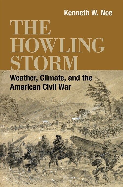 The Howling Storm: Weather, Climate, and the American Civil War (Hardcover)