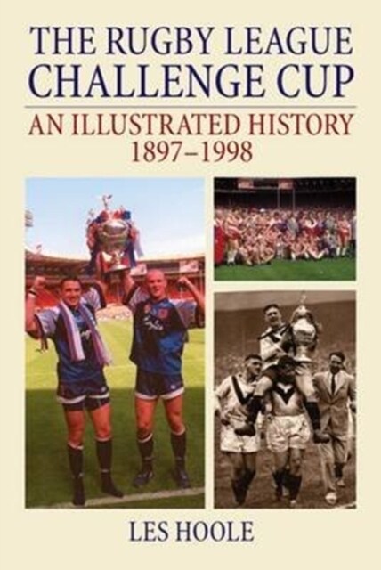 The Rugby League Challenge Cup: An Illustrated History 1897-1998 (Paperback)