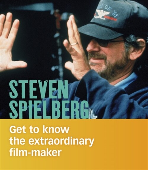 Steven Spielberg : Get to Know the Extraordinary Filmmaker (Hardcover)