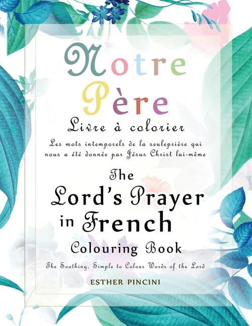 The Lords Prayer in French Colouring Book - Notre P?e: Livre ?colorier: Les mots intemporels de la seule pri?e qui nous a ??donn? par J?us Chr (Paperback)
