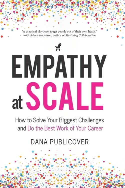 Empathy at Scale: How to Solve Your Toughest Business Challenges and Do the Best Work of Your Career (Paperback)