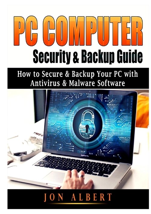 PC Computer Security & Backup Guide: How to Secure & Backup Your PC with Antivirus & Malware Software (Paperback)