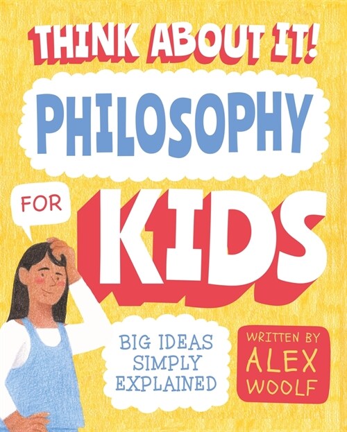 Think about It! Philosophy for Kids: Key Ideas Clearly Explained (Paperback)