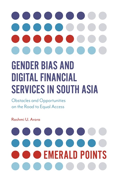 Gender Bias and Digital Financial Services in South Asia : Obstacles and Opportunities on the Road to Equal Access (Paperback)