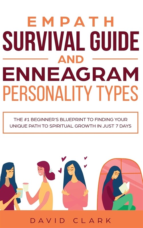 Empath Survival Guide And Enneagram Personality Types: The #1 Beginners Blueprint To Finding Your Unique Path To Spiritual Growth In Just 7 Days (Hardcover)