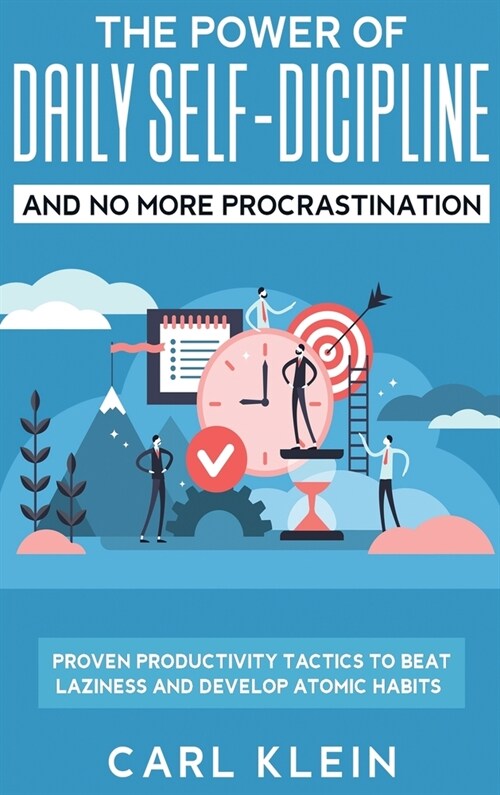 The Power Of Daily Self -Discipline And No More Procrastination 2 in 1 Book: Proven Productivity Tactics To Beat Laziness And Develop Atomic Habits (Hardcover)