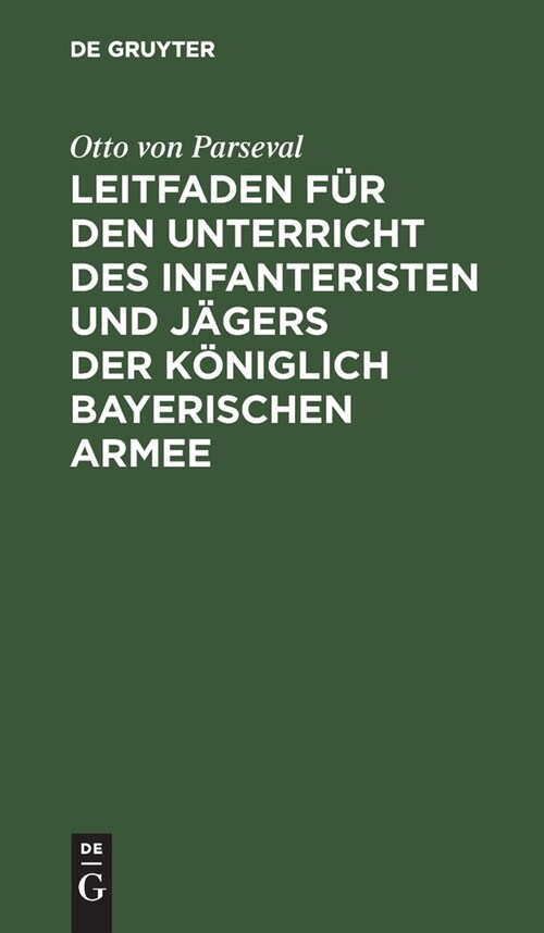 Leitfaden F? Den Unterricht Des Infanteristen Und J?ers Der K?iglich Bayerischen Armee (Hardcover, 35, 35. Auflage. Re)