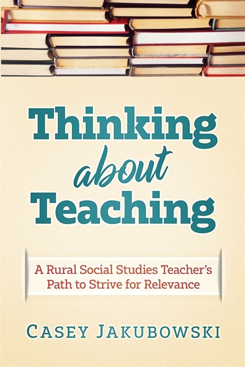 Thinking About Teaching: A Rural Social Studies Teachers Path to Strive for Excellence (Paperback)