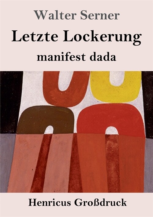 Letzte Lockerung (Gro?ruck): manifest dada (Paperback)