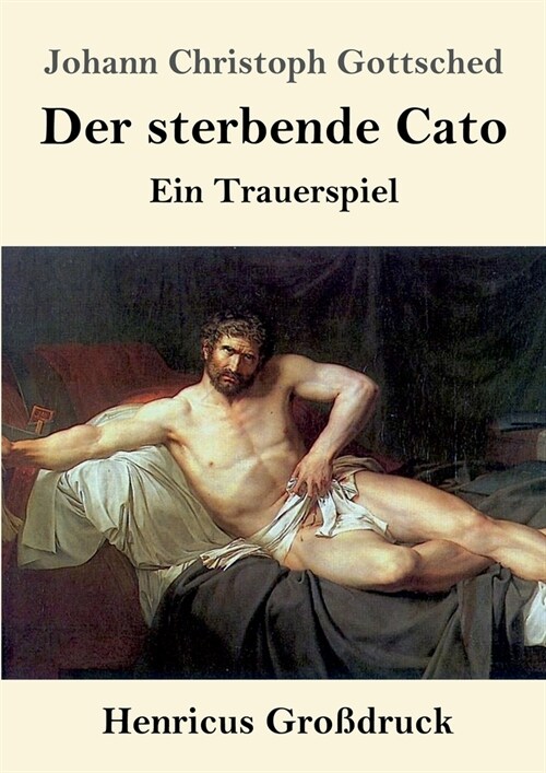 Der sterbende Cato (Gro?ruck): Ein Trauerspiel (Paperback)