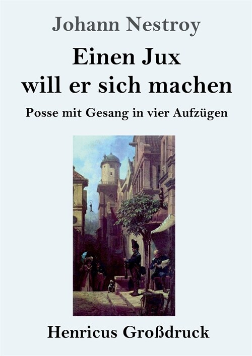 Einen Jux will er sich machen (Gro?ruck): Posse mit Gesang in vier Aufz?en (Paperback)