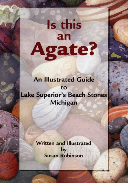 Is This an Agate?: An Illustrated Guide to Lake Superiors Beach Stones Michigan (Paperback)