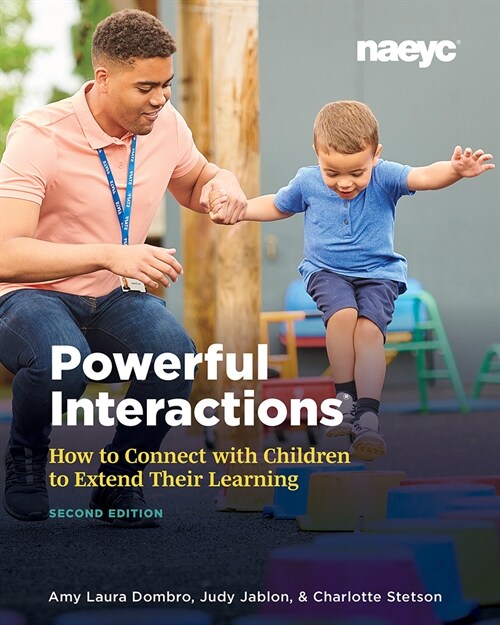 Powerful Interactions: How to Connect with Children to Extend Their Learning, Second Edition (Paperback)