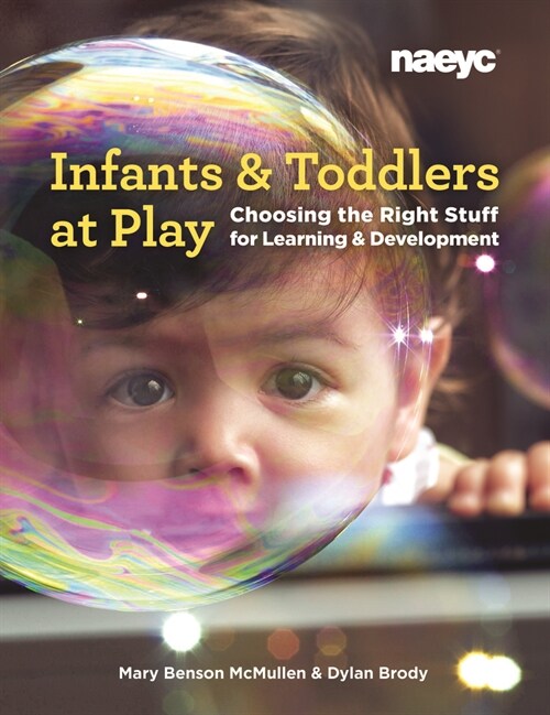 Infants and Toddlers at Play: Choosing the Right Stuff for Learning and Development (Paperback)
