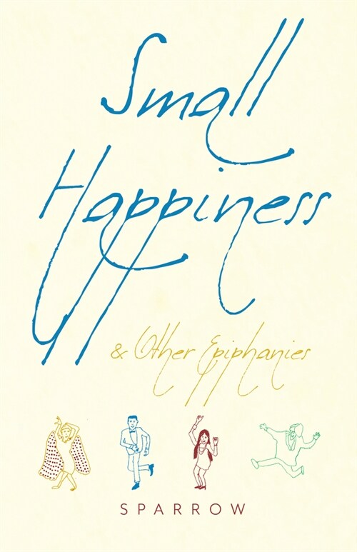 Small Happiness & Other Epiphanies (Paperback)