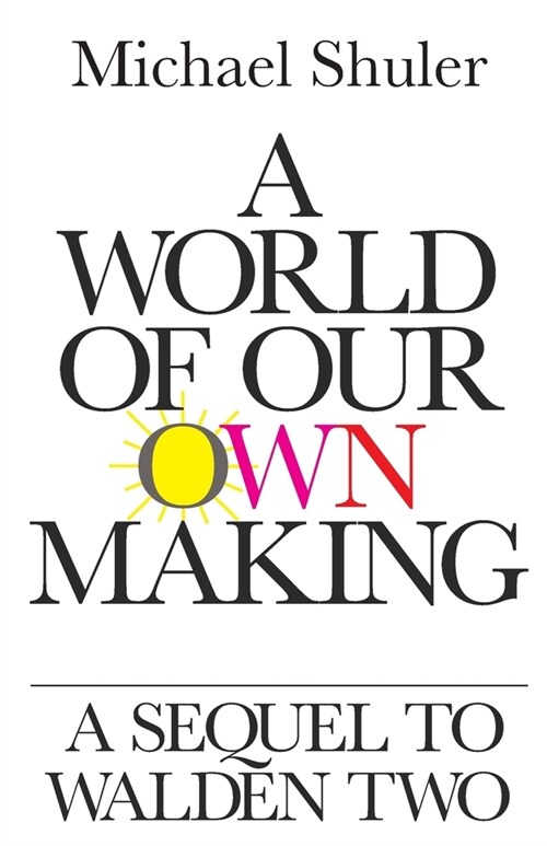 A World of Our Own Making: A Sequel to Walden Two (Paperback)
